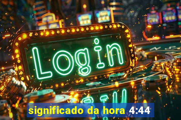 significado da hora 4:44